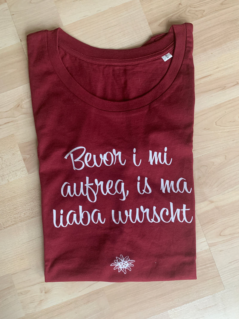 T-Shirt Damen "Bevor i mi aufreg, is ma liaba wurscht" Weinrot Gr. S